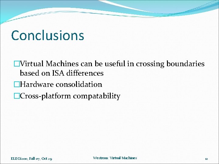 Conclusions �Virtual Machines can be useful in crossing boundaries based on ISA differences �Hardware