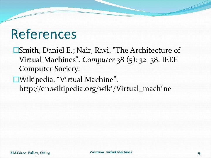 References �Smith, Daniel E. ; Nair, Ravi. "The Architecture of Virtual Machines". Computer 38