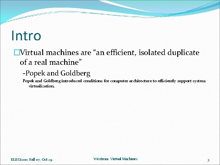 Intro �Virtual machines are “an efficient, isolated duplicate of a real machine” -Popek and
