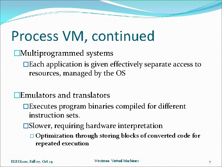 Process VM, continued �Multiprogrammed systems �Each application is given effectively separate access to resources,