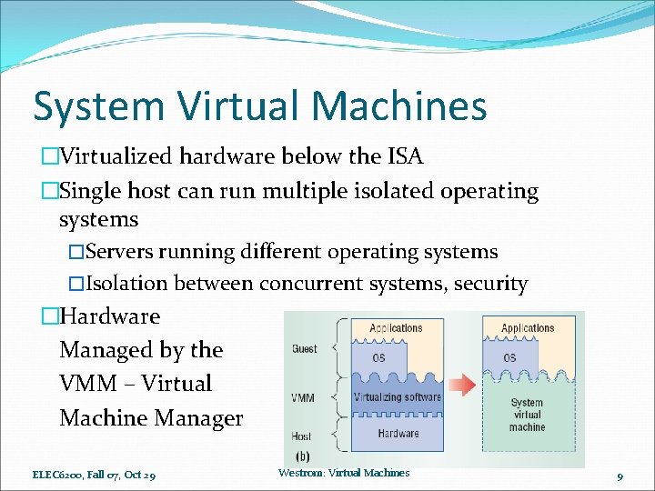 System Virtual Machines �Virtualized hardware below the ISA �Single host can run multiple isolated