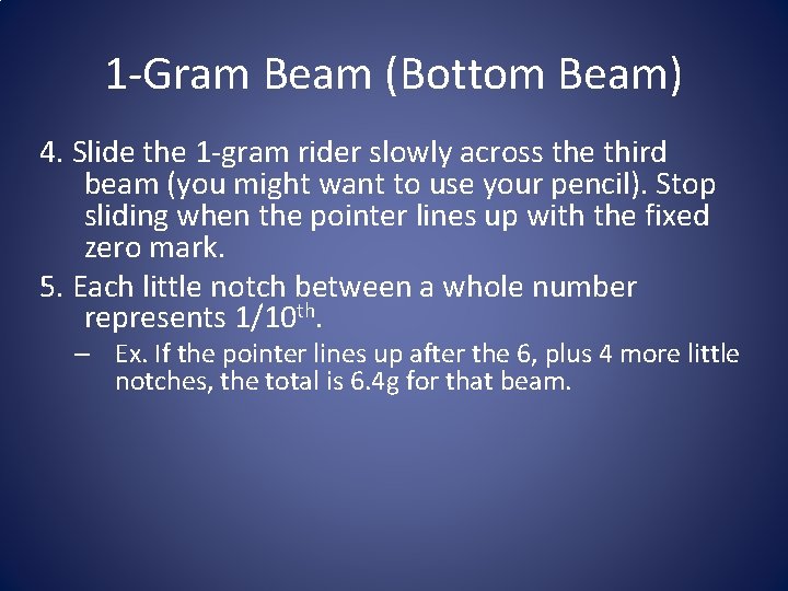 1 -Gram Beam (Bottom Beam) 4. Slide the 1 -gram rider slowly across the