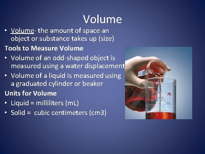Volume • Volume- the amount of space an object or substance takes up (size)