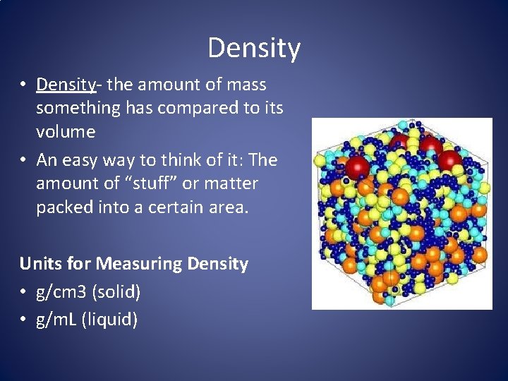 Density • Density- the amount of mass something has compared to its volume •