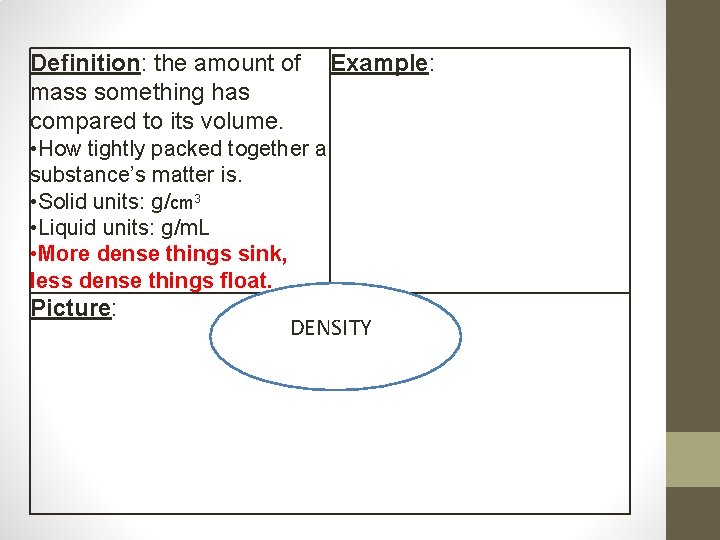 Definition: the amount of mass something has compared to its volume. Example: • How