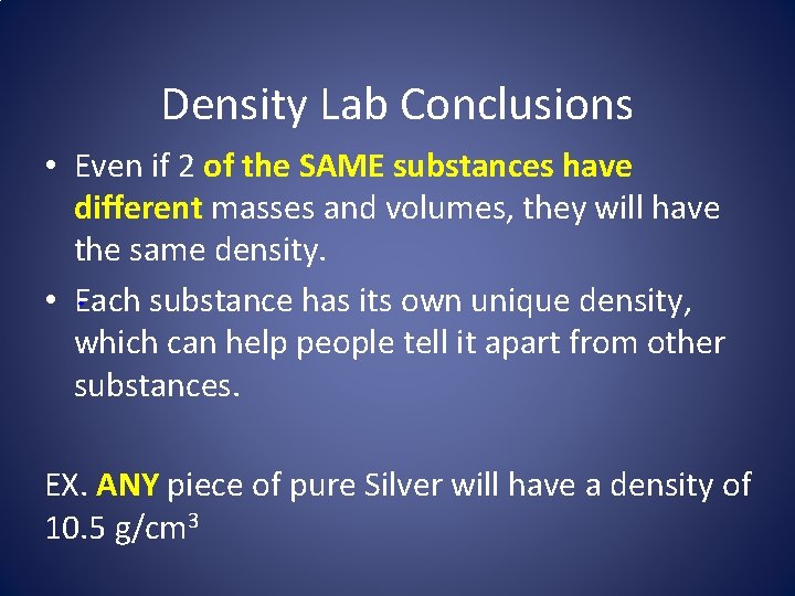 Density Lab Conclusions • Even if 2 of the SAME substances have different masses