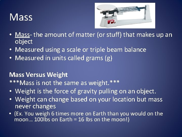 Mass • Mass- the amount of matter (or stuff) that makes up an object