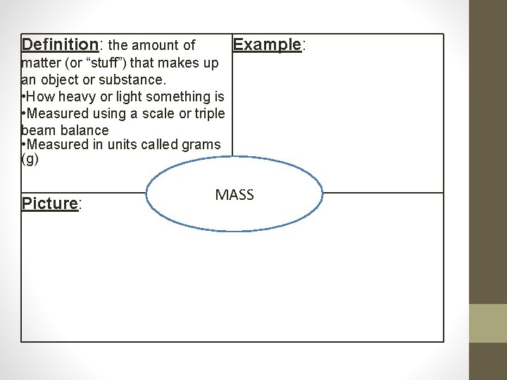 Definition: the amount of Example: matter (or “stuff”) that makes up an object or