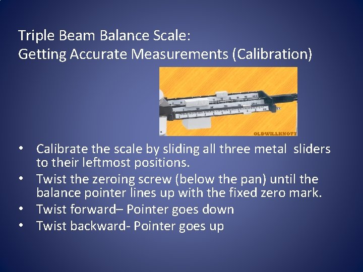 Triple Beam Balance Scale: Getting Accurate Measurements (Calibration) • Calibrate the scale by sliding