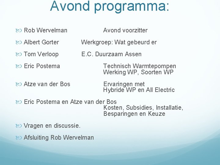 Avond programma: Rob Wervelman Avond voorzitter Albert Gorter Werkgroep: Wat gebeurd er Tom Verloop