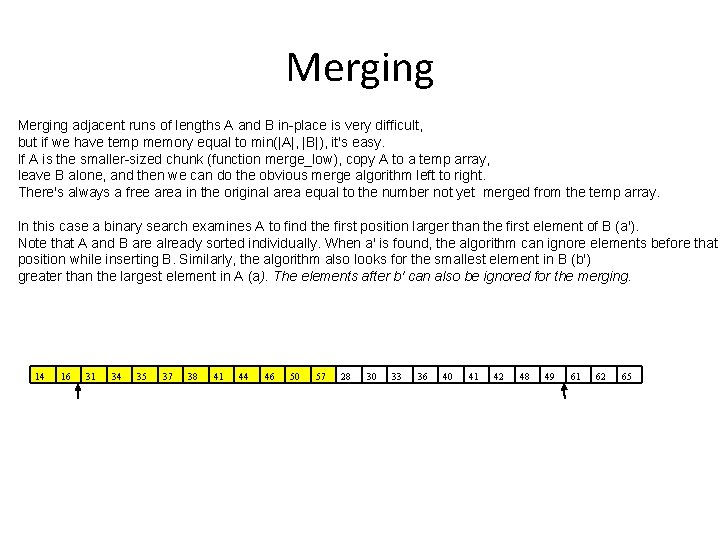 Merging adjacent runs of lengths A and B in-place is very difficult, but if