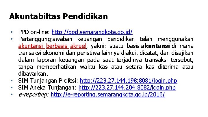 Akuntabiltas Pendidikan • PPD on-line: http: //ppd. semarangkota. go. id/ • Pertanggungjawaban keuangan pendidikan