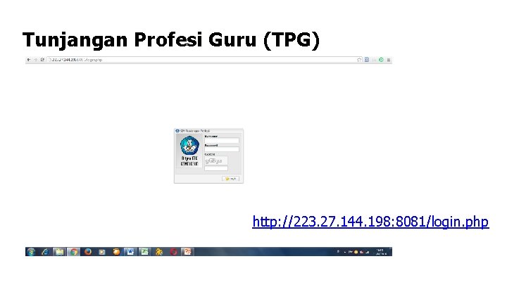 Tunjangan Profesi Guru (TPG) http: //223. 27. 144. 198: 8081/login. php 