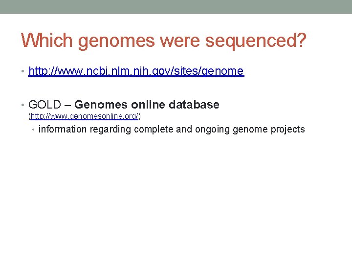 Which genomes were sequenced? • http: //www. ncbi. nlm. nih. gov/sites/genome • GOLD –