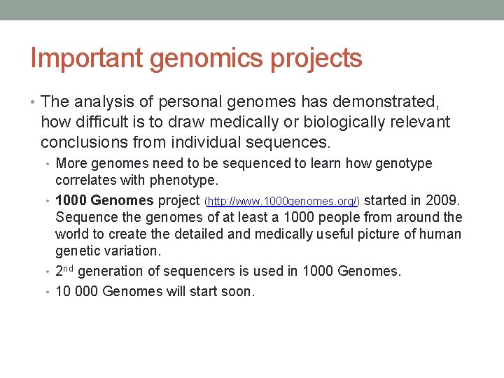 Important genomics projects • The analysis of personal genomes has demonstrated, how difficult is