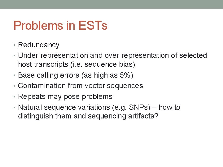 Problems in ESTs • Redundancy • Under-representation and over-representation of selected host transcripts (i.