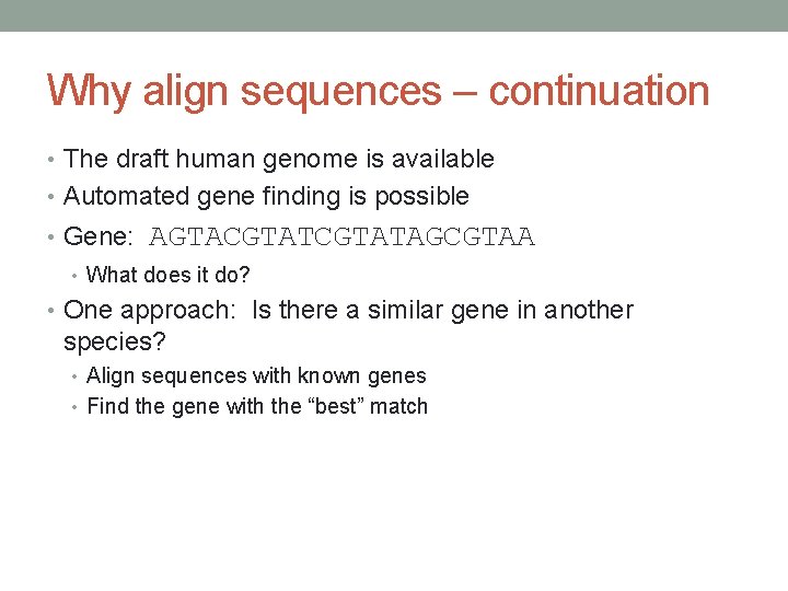 Why align sequences – continuation • The draft human genome is available • Automated