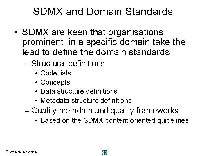 SDMX and Domain Standards • SDMX are keen that organisations prominent in a specific SDMX and Domain Standards • SDMX are keen that organisations prominent in a specific