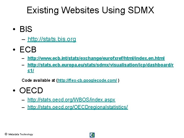 Existing Websites Using SDMX • BIS – http: //stats. bis. org • ECB – Existing Websites Using SDMX • BIS – http: //stats. bis. org • ECB –