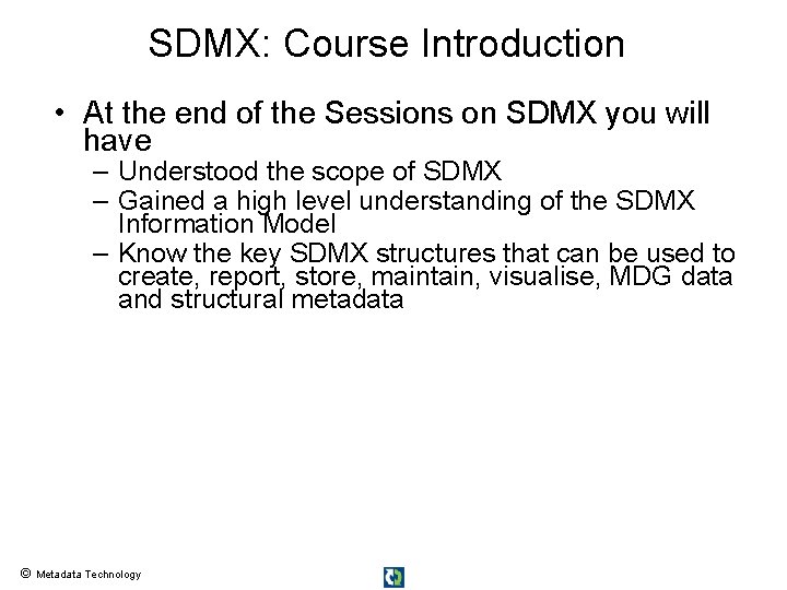 SDMX: Course Introduction • At the end of the Sessions on SDMX you will SDMX: Course Introduction • At the end of the Sessions on SDMX you will