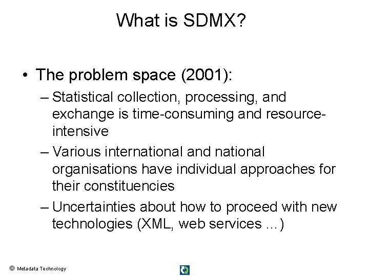 What is SDMX? • The problem space (2001): – Statistical collection, processing, and exchange What is SDMX? • The problem space (2001): – Statistical collection, processing, and exchange