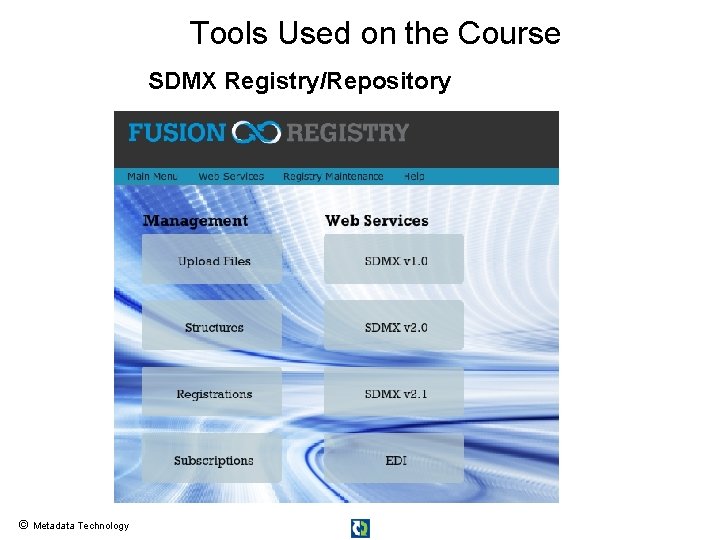 Tools Used on the Course SDMX Registry/Repository © Metadata Technology Tools Used on the Course SDMX Registry/Repository © Metadata Technology
