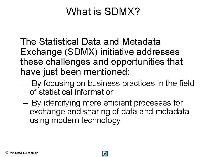 What is SDMX? The Statistical Data and Metadata Exchange (SDMX) initiative addresses these challenges What is SDMX? The Statistical Data and Metadata Exchange (SDMX) initiative addresses these challenges