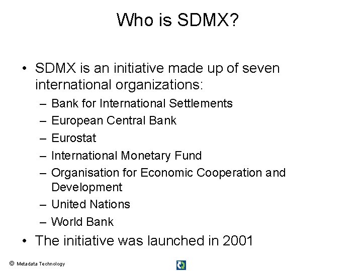 Who is SDMX? • SDMX is an initiative made up of seven international organizations: Who is SDMX? • SDMX is an initiative made up of seven international organizations: