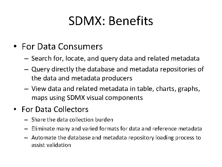 SDMX: Benefits • For Data Consumers – Search for, locate, and query data and SDMX: Benefits • For Data Consumers – Search for, locate, and query data and