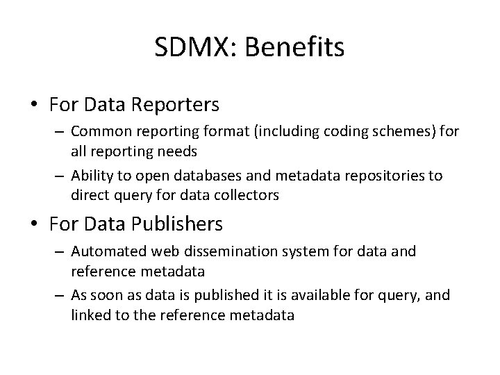 SDMX: Benefits • For Data Reporters – Common reporting format (including coding schemes) for SDMX: Benefits • For Data Reporters – Common reporting format (including coding schemes) for