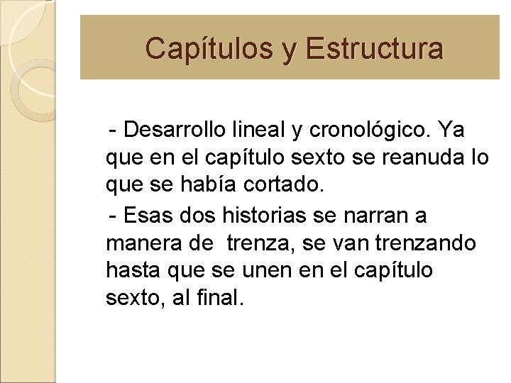 Capítulos y Estructura - Desarrollo lineal y cronológico. Ya que en el capítulo sexto