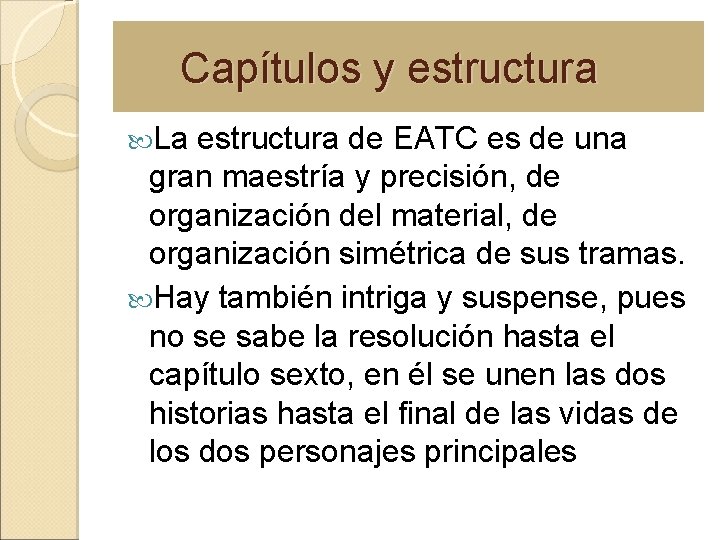 Capítulos y estructura La estructura de EATC es de una gran maestría y precisión,