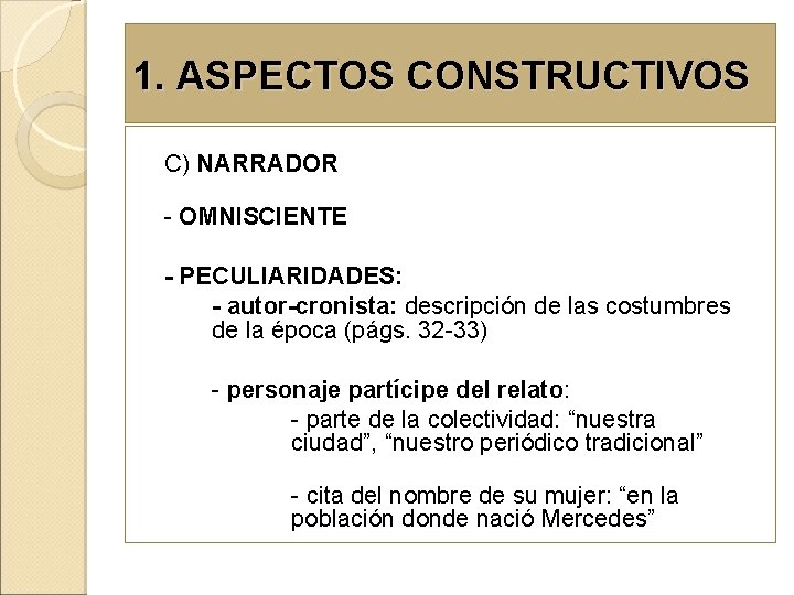 1. ASPECTOS CONSTRUCTIVOS C) NARRADOR - OMNISCIENTE - PECULIARIDADES: - autor-cronista: descripción de las