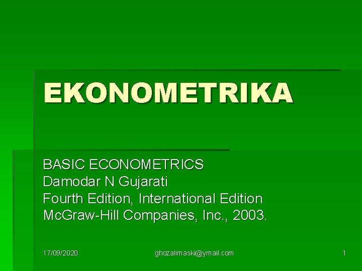 EKONOMETRIKA BASIC ECONOMETRICS Damodar N Gujarati Fourth Edition, International Edition Mc. Graw-Hill Companies, Inc.