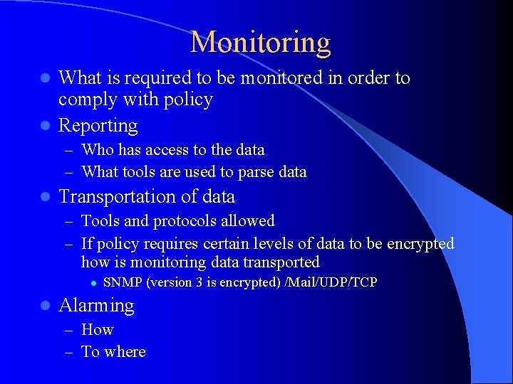 Monitoring What is required to be monitored in order to comply with policy l