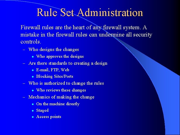 Rule Set Administration Firewall rules are the heart of any firewall system. A mistake