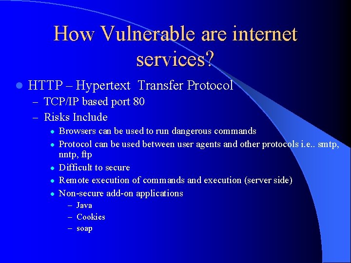 How Vulnerable are internet services? l HTTP – Hypertext Transfer Protocol – TCP/IP based