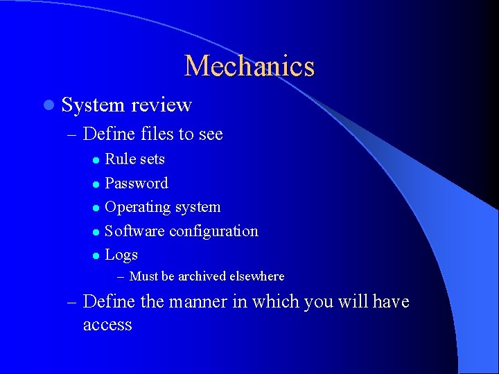 Mechanics l System review – Define files to see Rule sets l Password l