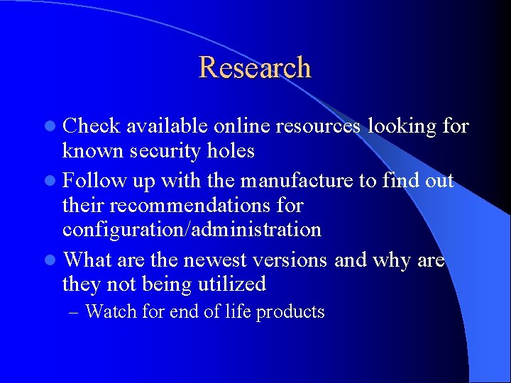 Research l Check available online resources looking for known security holes l Follow up