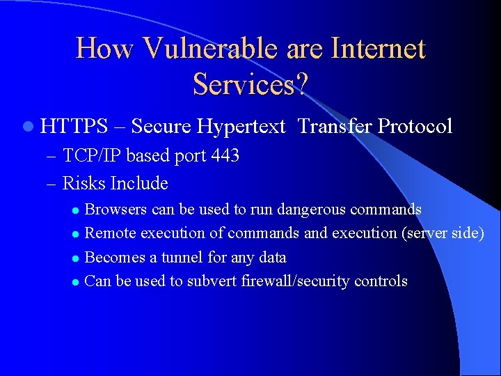 How Vulnerable are Internet Services? l HTTPS – Secure Hypertext Transfer Protocol – TCP/IP