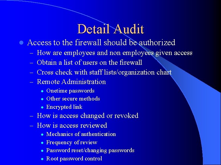 Detail Audit l Access to the firewall should be authorized – – How are