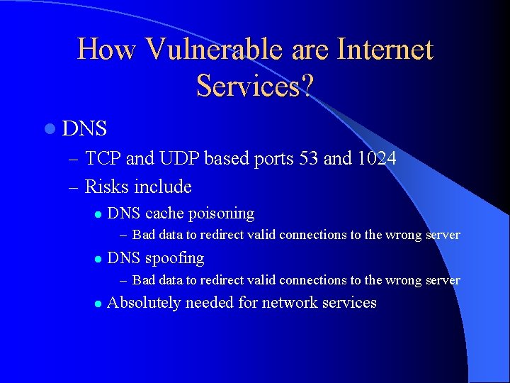 How Vulnerable are Internet Services? l DNS – TCP and UDP based ports 53