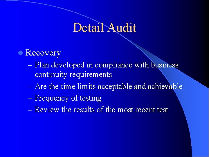 Detail Audit l Recovery – Plan developed in compliance with business continuity requirements –