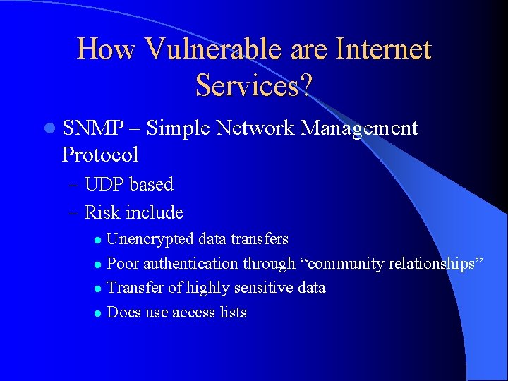 How Vulnerable are Internet Services? l SNMP – Simple Network Management Protocol – UDP