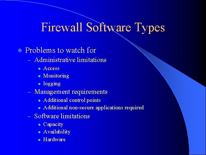 Firewall Software Types l Problems to watch for – Administrative limitations l l l