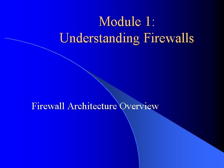 Module 1: Understanding Firewalls Firewall Architecture Overview 