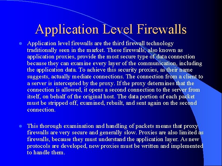 Application Level Firewalls l Application level firewalls are third firewall technology traditionally seen in