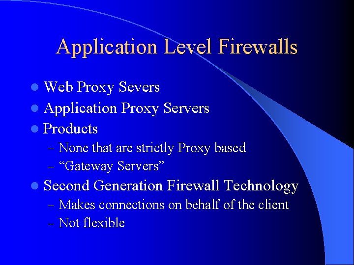 Application Level Firewalls l Web Proxy Severs l Application Proxy Servers l Products –