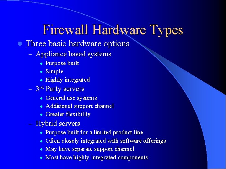 Firewall Hardware Types l Three basic hardware options – Appliance based systems l l