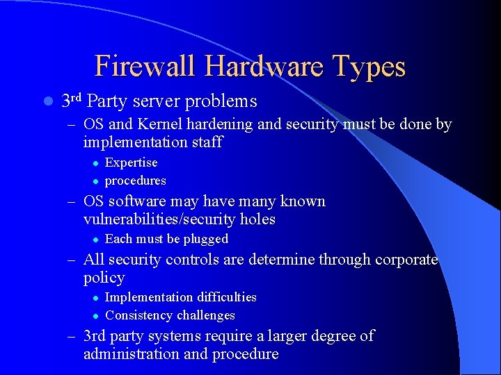 Firewall Hardware Types l 3 rd Party server problems – OS and Kernel hardening